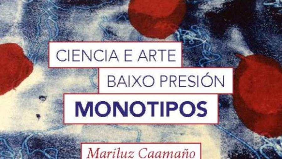 Mariluz Caamaño inaugura este mércores en Fonseca a súa mostra 'Ciencia e arte baixo presión. Monotipos'